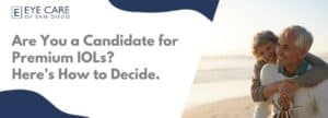 Are You a Candidate for Premium IOLs? Here’s How to Decide 